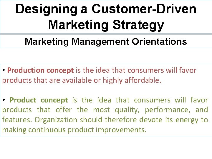 Designing a Customer-Driven Marketing Strategy Marketing Management Orientations • Production concept is the idea