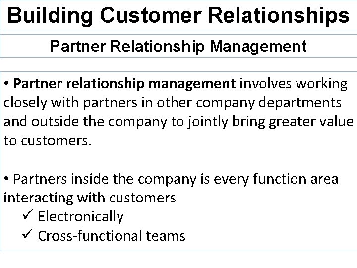 Building Customer Relationships Partner Relationship Management • Partner relationship management involves working closely with