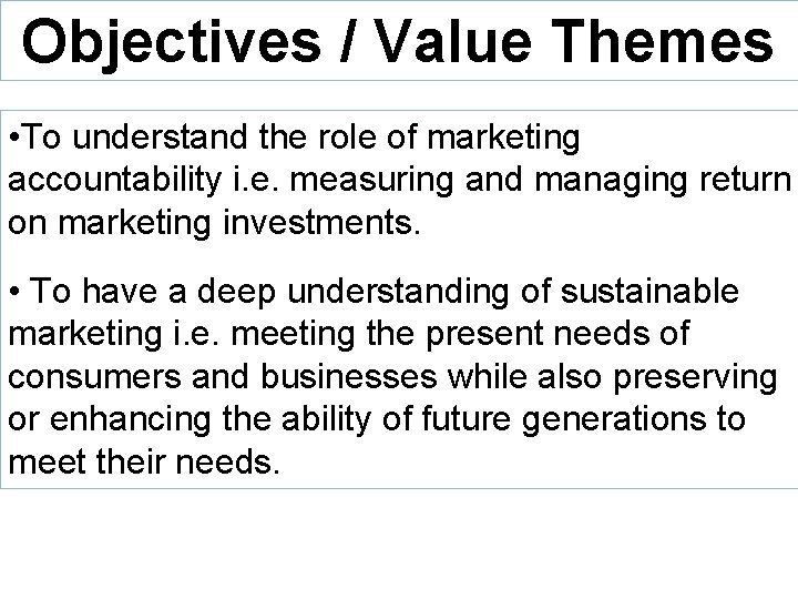 Objectives / Value Themes • To understand the role of marketing accountability i. e.