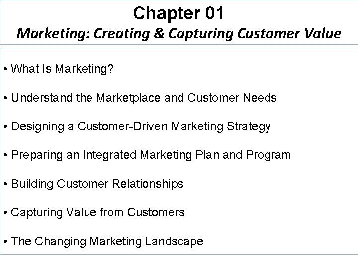 Chapter 01 Marketing: Creating & Capturing Customer Value • What Is Marketing? • Understand