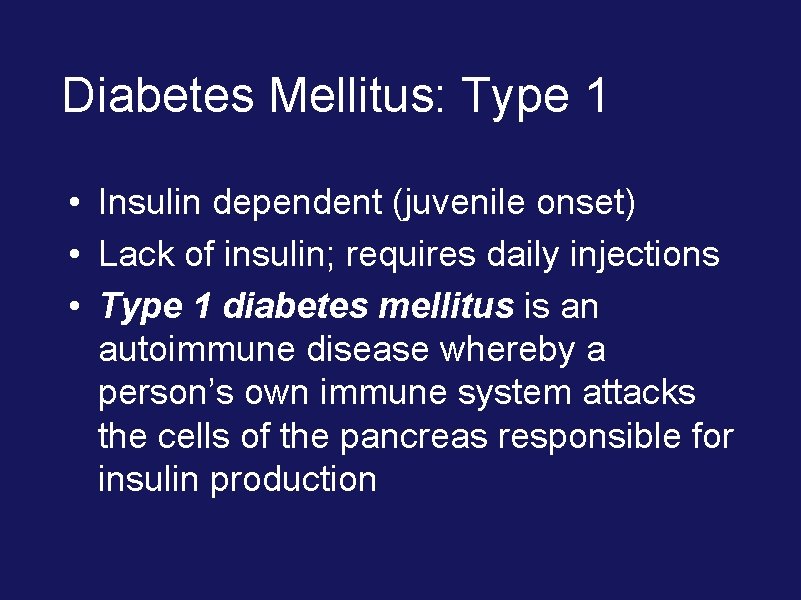 Diabetes Mellitus: Type 1 • Insulin dependent (juvenile onset) • Lack of insulin; requires