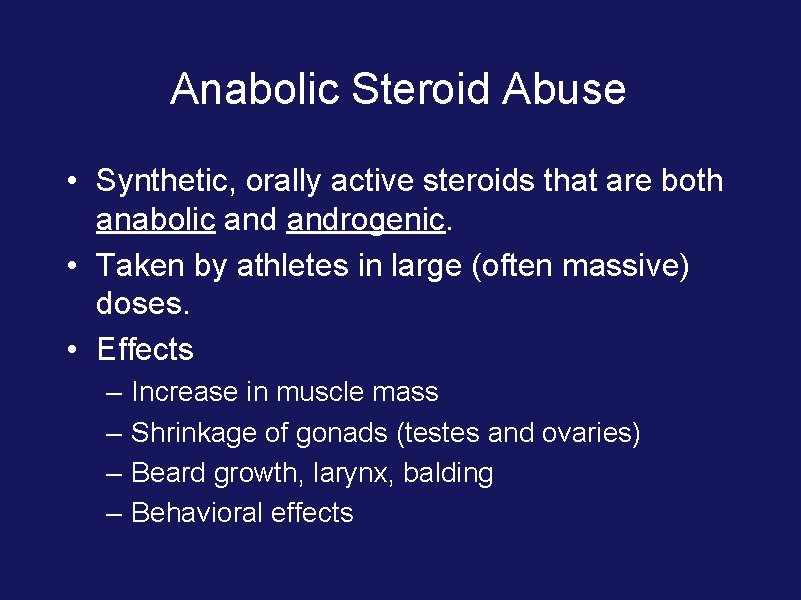 Anabolic Steroid Abuse • Synthetic, orally active steroids that are both anabolic androgenic. •