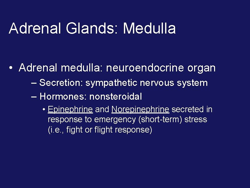 Adrenal Glands: Medulla • Adrenal medulla: neuroendocrine organ – Secretion: sympathetic nervous system –