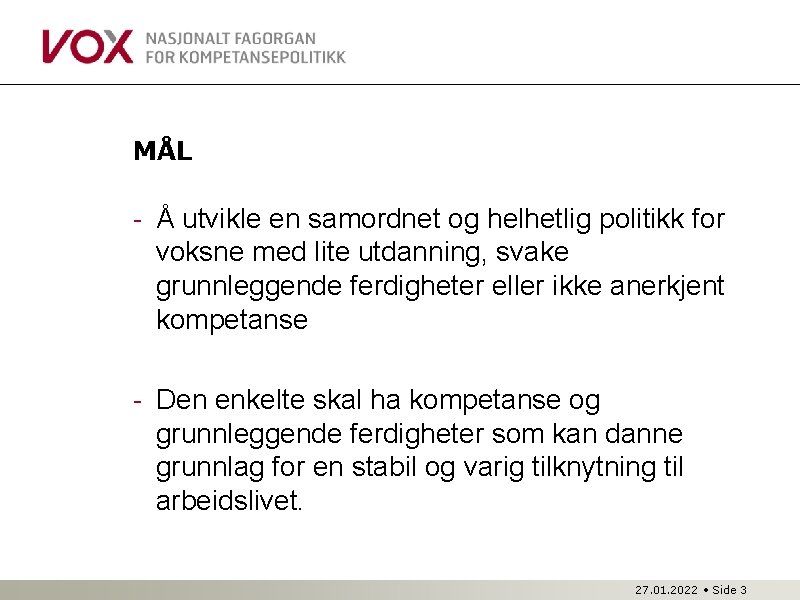 MÅL - Å utvikle en samordnet og helhetlig politikk for voksne med lite utdanning,