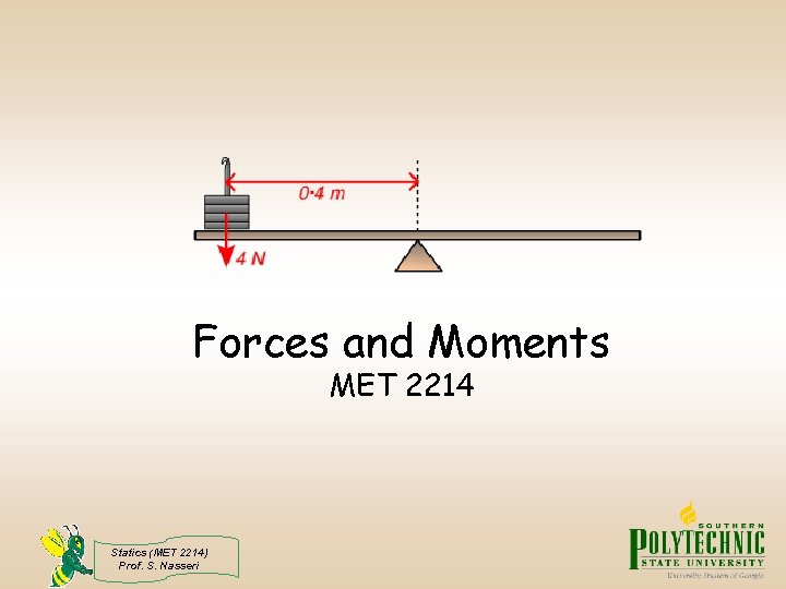 Forces and Moments MET 2214 Statics (MET 2214) Prof. S. Nasseri 