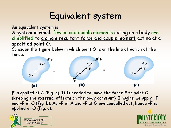 Equivalent system An equivalent system is: A system in which forces and couple moments