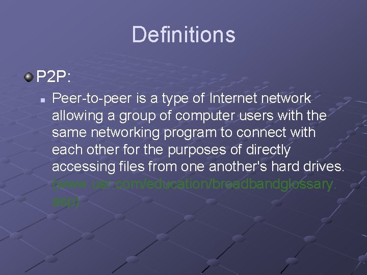 Definitions P 2 P: n Peer-to-peer is a type of Internet network allowing a