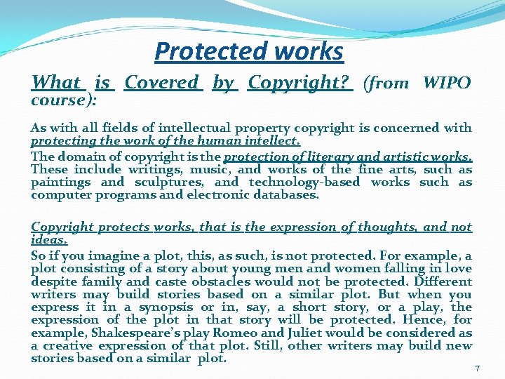 Protected works What is Covered by Copyright? (from WIPO course): As with all fields