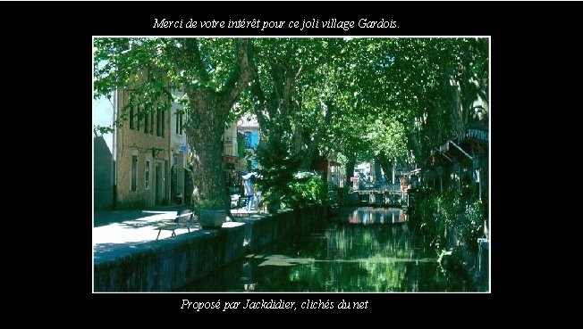 Merci de votre intérêt pour ce joli village Gardois. Proposé par Jackdidier, clichés du