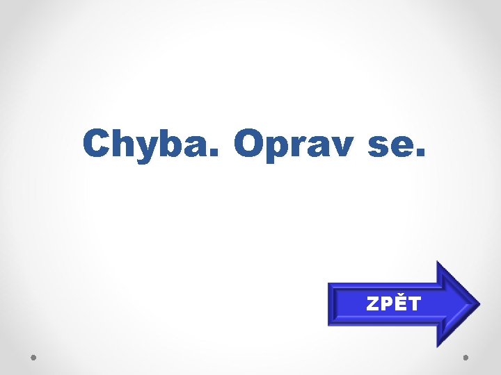 Chyba. Oprav se. ZPĚT 