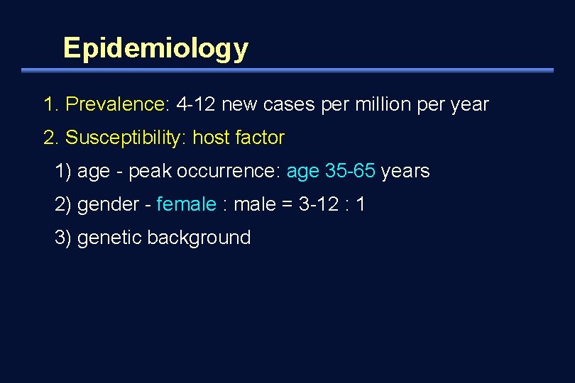 Epidemiology 1. Prevalence: 4 -12 new cases per million per year 2. Susceptibility: host