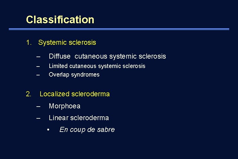 Classification 1. Systemic sclerosis 2. – Diffuse cutaneous systemic sclerosis – – Limited cutaneous