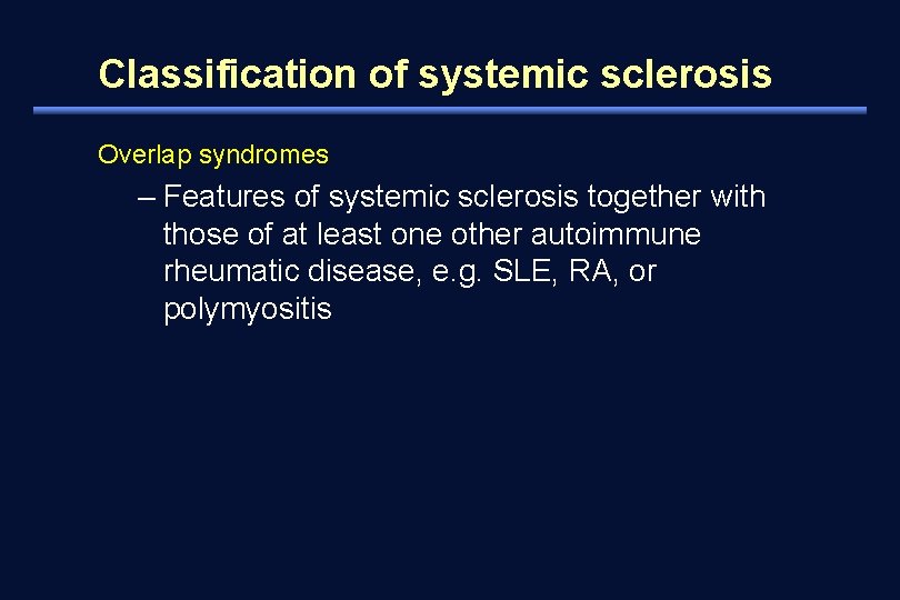 Classification of systemic sclerosis Overlap syndromes – Features of systemic sclerosis together with those