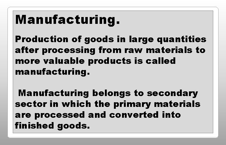 Manufacturing. Production of goods in large quantities after processing from raw materials to more