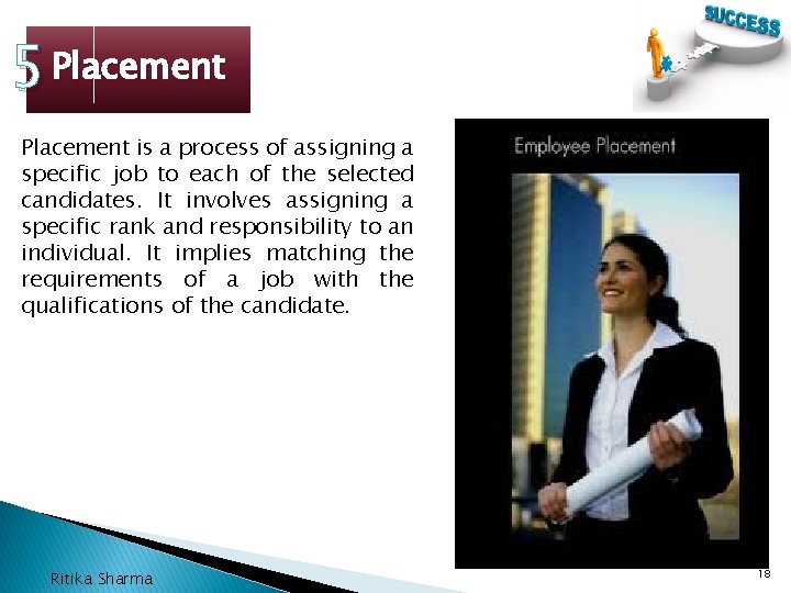 5 Placement is a process of assigning a specific job to each of the