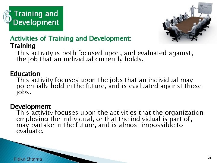 6 Training and Development Activities of Training and Development: Training This activity is both