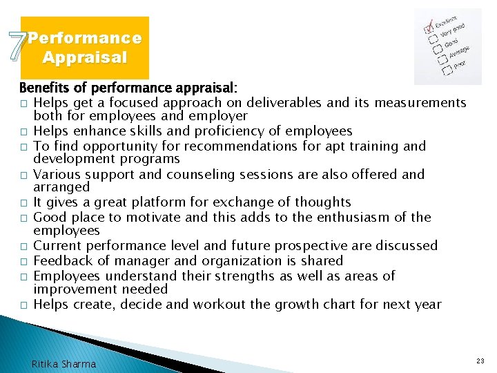 7 Performance Appraisal Benefits of performance appraisal: � Helps get a focused approach on