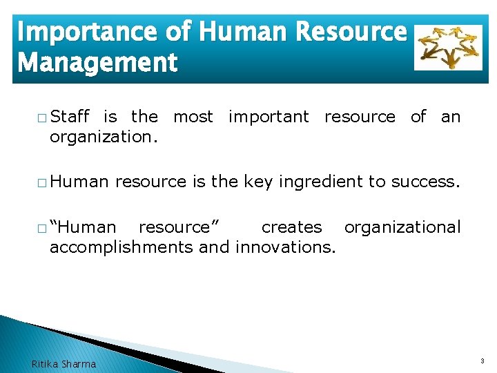 Importance of Human Resource Management � Staff is the most important resource of an