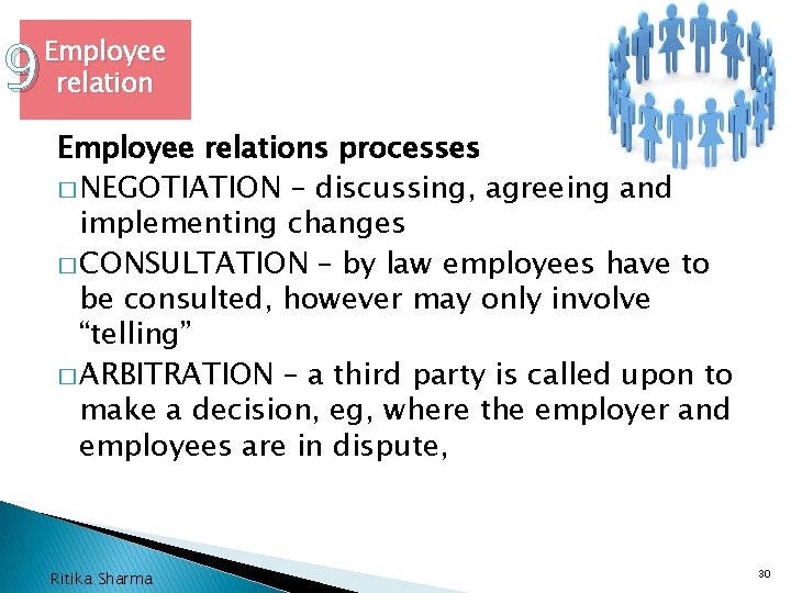 9 Employee relations processes � NEGOTIATION – discussing, agreeing and implementing changes � CONSULTATION