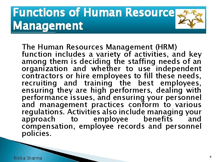 Functions of Human Resource Management The Human Resources Management (HRM) function includes a variety