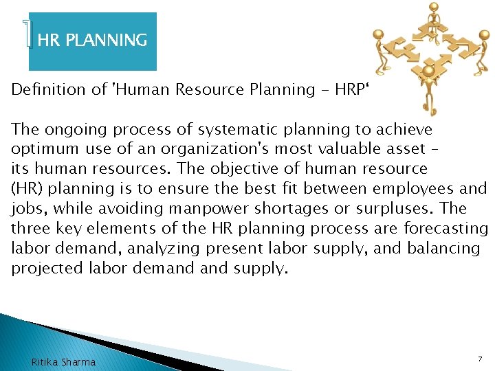 1 HR PLANNING Definition of 'Human Resource Planning - HRP‘ The ongoing process of