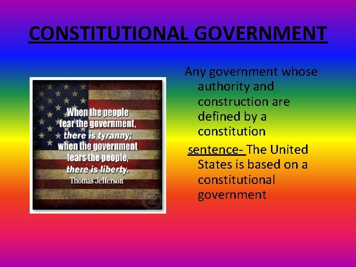 CONSTITUTIONAL GOVERNMENT Any government whose authority and construction are defined by a constitution sentence-