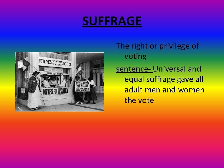 SUFFRAGE The right or privilege of voting sentence- Universal and equal suffrage gave all