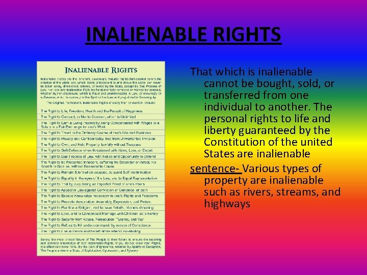 INALIENABLE RIGHTS That which is inalienable cannot be bought, sold, or transferred from one