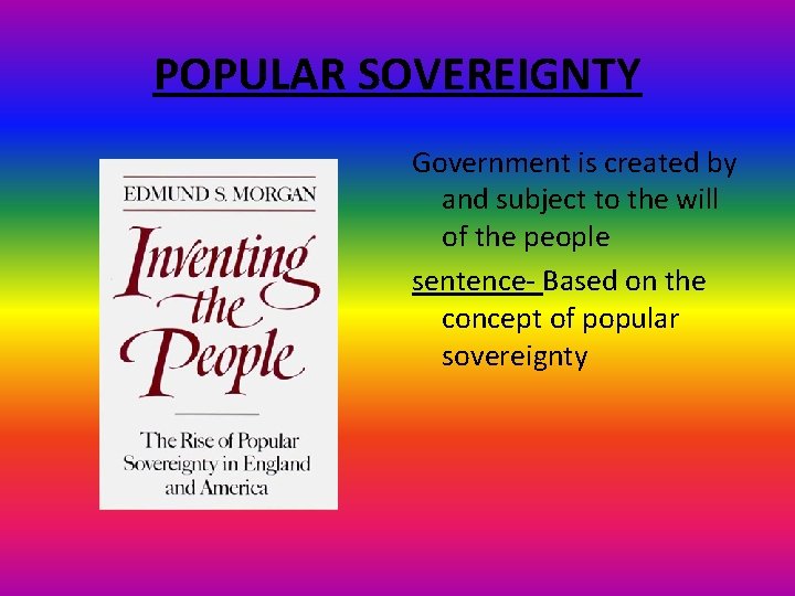 POPULAR SOVEREIGNTY Government is created by and subject to the will of the people