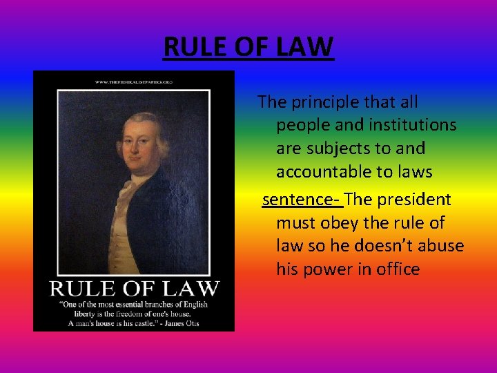 RULE OF LAW The principle that all people and institutions are subjects to and