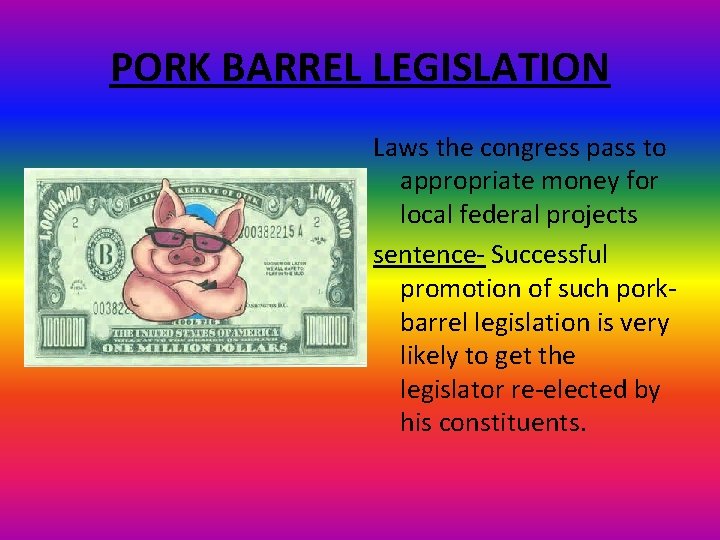 PORK BARREL LEGISLATION Laws the congress pass to appropriate money for local federal projects