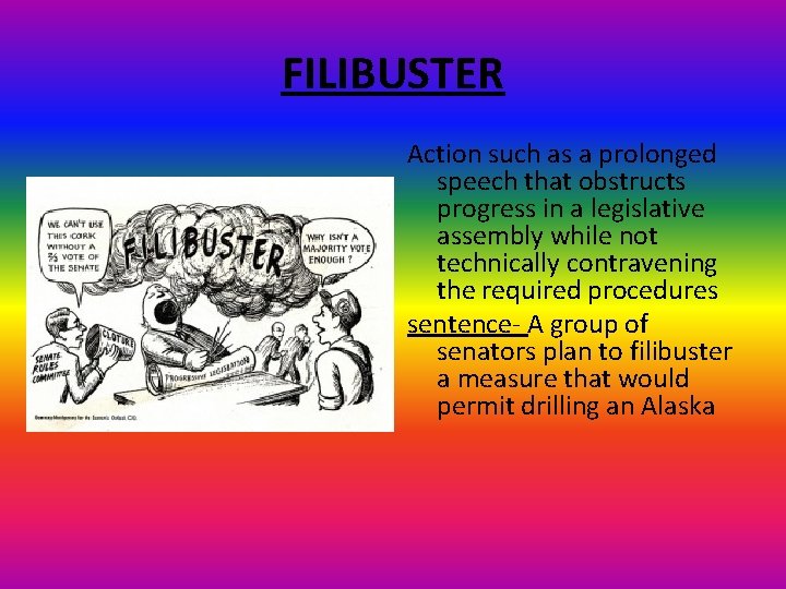 FILIBUSTER Action such as a prolonged speech that obstructs progress in a legislative assembly