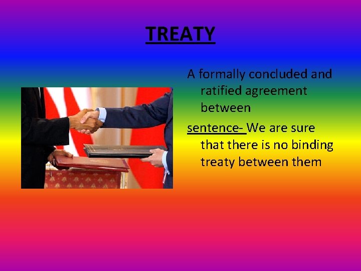 TREATY A formally concluded and ratified agreement between sentence- We are sure that there