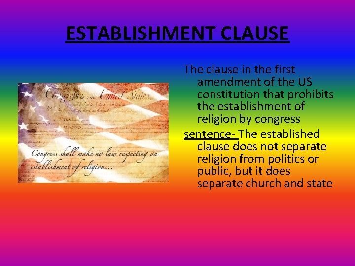 ESTABLISHMENT CLAUSE The clause in the first amendment of the US constitution that prohibits
