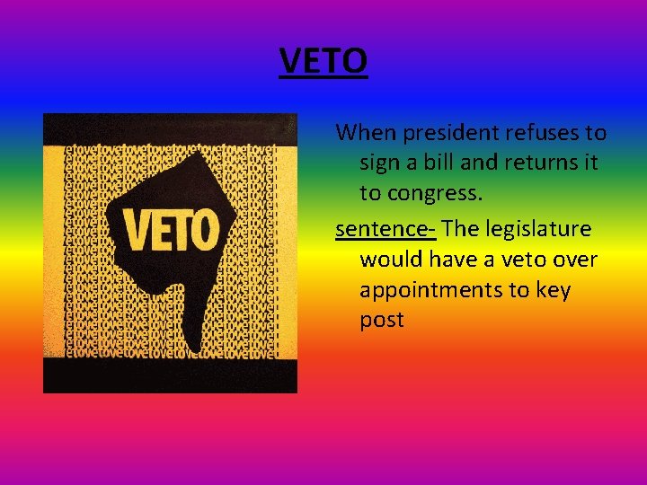 VETO When president refuses to sign a bill and returns it to congress. sentence-