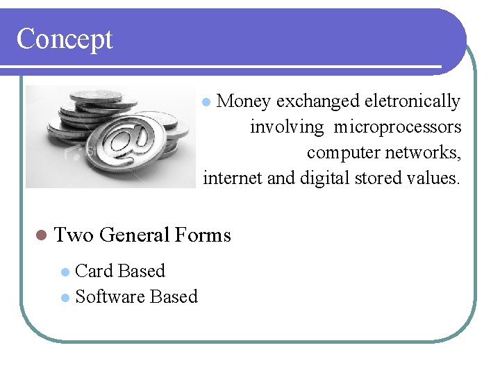 Concept Money exchanged eletronically involving microprocessors computer networks, internet and digital stored values. l