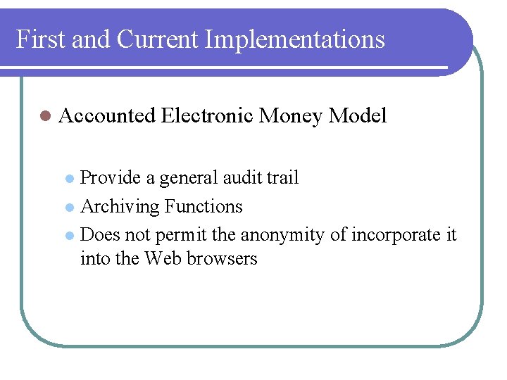 First and Current Implementations l Accounted Electronic Money Model Provide a general audit trail