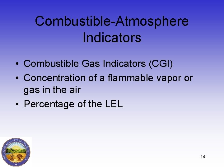 Combustible-Atmosphere Indicators • Combustible Gas Indicators (CGI) • Concentration of a flammable vapor or