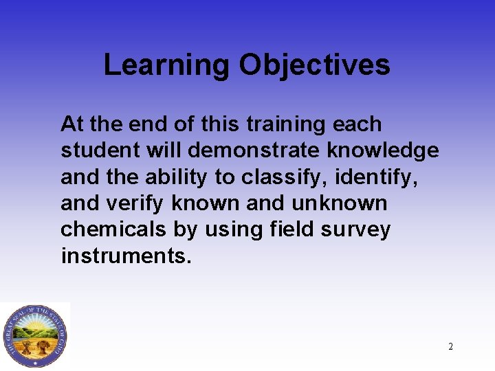 Learning Objectives At the end of this training each student will demonstrate knowledge and