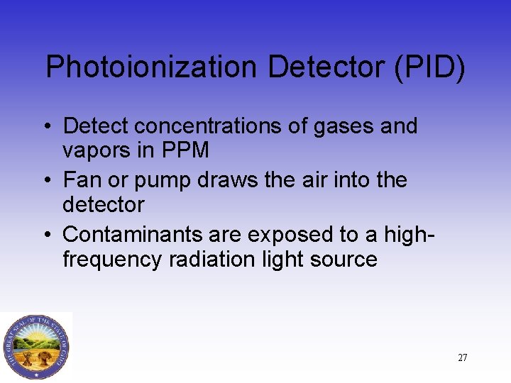 Photoionization Detector (PID) • Detect concentrations of gases and vapors in PPM • Fan