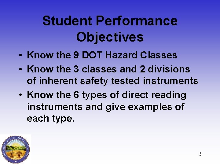 Student Performance Objectives • Know the 9 DOT Hazard Classes • Know the 3