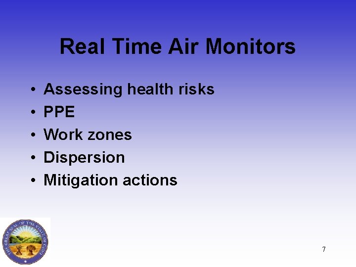 Real Time Air Monitors • • • Assessing health risks PPE Work zones Dispersion