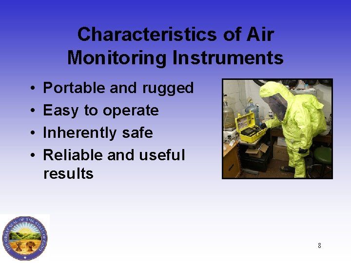 Characteristics of Air Monitoring Instruments • • Portable and rugged Easy to operate Inherently