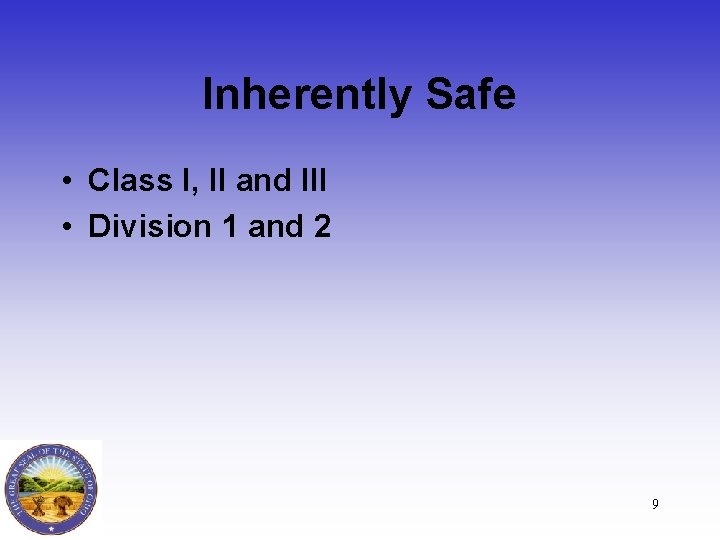 Inherently Safe • Class I, II and III • Division 1 and 2 9