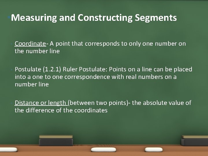  • Measuring and Constructing Segments • Coordinate- A point that corresponds to only