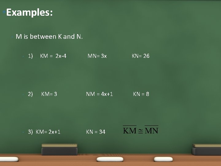  • Examples: • M is between K and N. • 1) KM =