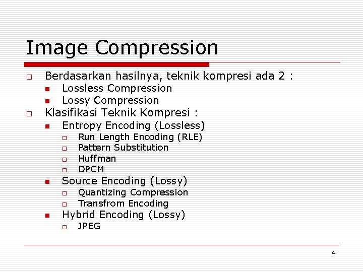 Image Compression o o Berdasarkan hasilnya, teknik kompresi ada 2 : n Lossless Compression