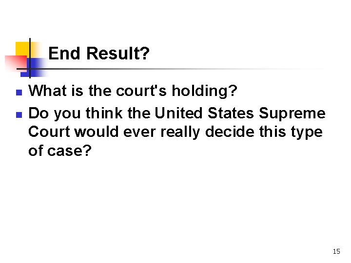 End Result? n n What is the court's holding? Do you think the United
