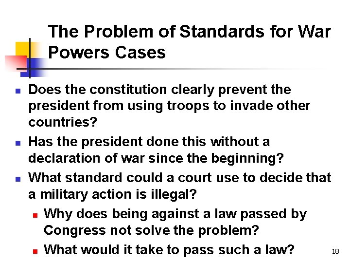 The Problem of Standards for War Powers Cases n n n Does the constitution