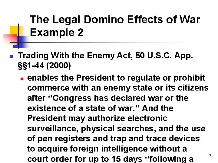 The Legal Domino Effects of War Example 2 n Trading With the Enemy Act,